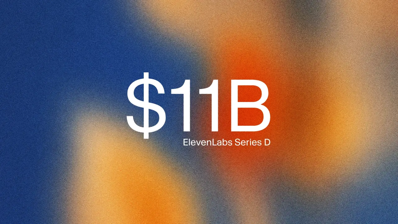 ElevenLabs Series D announcement graphic reading "$11B — ElevenLabs Series D" over an orange-and-blue gradient.